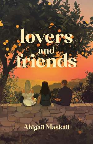 Lovers and Friends de Abigail Maskall