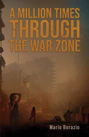 A Million Times through the War Zone de Mario Borazio