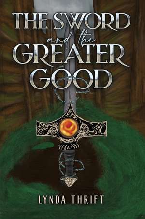 The Sword and the Greater Good de Lynda Thrift