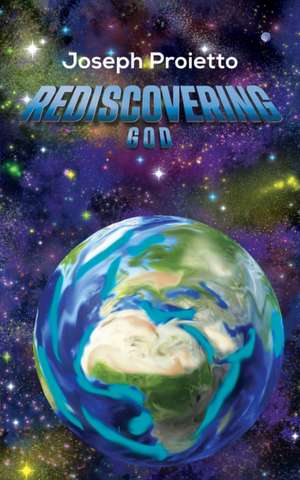 Rediscovering God de Joseph Proietto