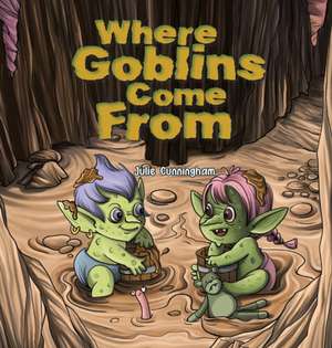 Where Goblins Come From de Julie Cunningham