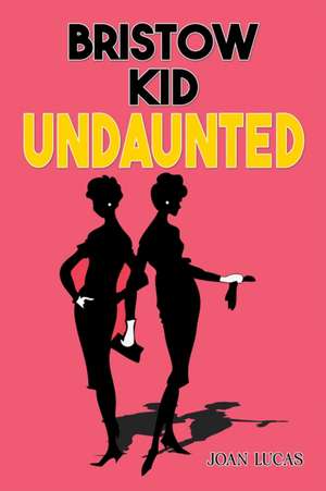 Bristow Kid – Undaunted de Joan Lucas