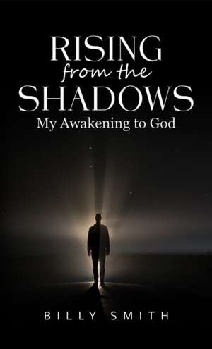 Rising from the Shadows de Billy Smith