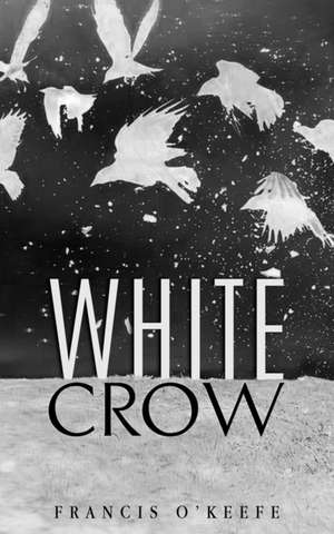 White Crow de Francis O'Keefe