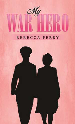 My War Hero de Rebecca Perry