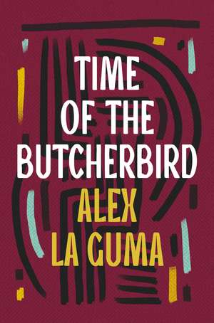 Time of the Butcherbird de Alex La Guma