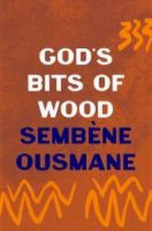 God's Bits of Wood de Sembène Ousmane