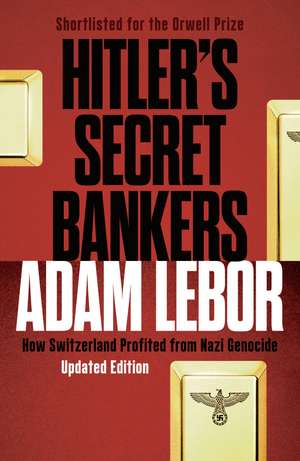 Hitler's Secret Bankers: How Switzerland Profited from Nazi Genocide de Adam LeBor