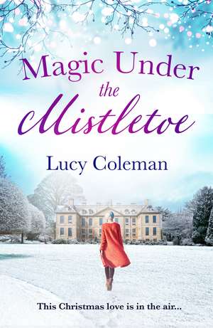 Magic Under the Mistletoe: the perfect feel good love story from bestselling author Lucy Coleman de Lucy Coleman