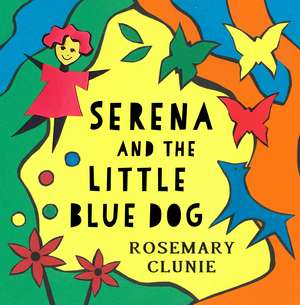 Serena and the Little Blue Dog de Rosemary Clunie