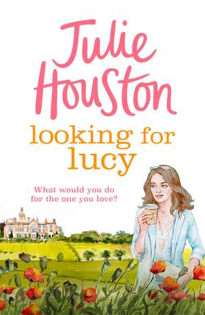 Looking For Lucy: A gorgeously heartwarming summer page-turner from the bestselling author of A Village Affair de Julie Houston