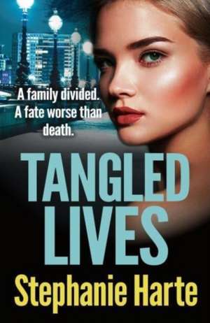Tangled Lives: A gripping new gangland crime novel de Stephanie Harte