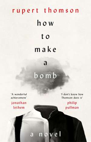 How to Make a Bomb: A Novel de Rupert Thomson