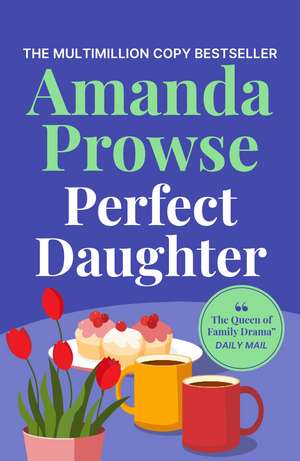 Perfect Daughter: A heart-wrenching and emotional story of love and family from the multimillion copy bestseller de Amanda Prowse
