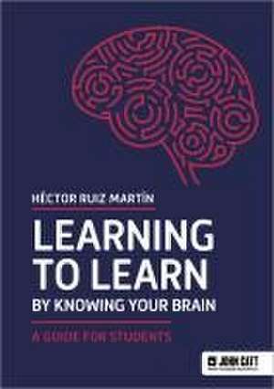 Learning to Learn by Knowing Your Brain: A Guide for Students de Héctor Ruiz Martín