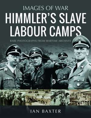 Himmler's Slave Labour Camps de Ian Baxter