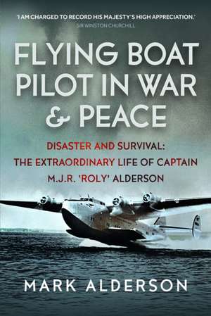 Flying Boat Pilot in War and Peace de Mark Alderson