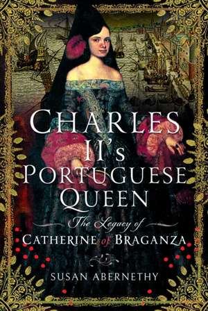 Charles II’s Portuguese Queen de Susan Abernethy