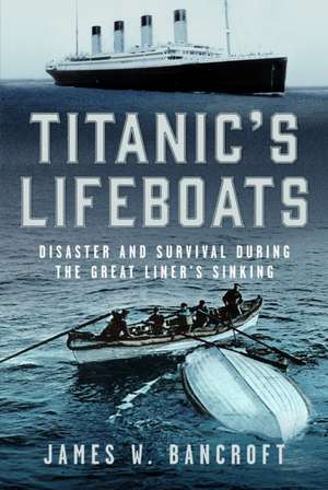 Titanic's Lifeboats de James W Bancroft