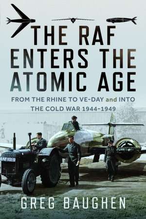 The RAF Enters the Atomic Age de Greg Baughen