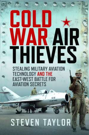 Cold War Air Thieves de Steven Taylor