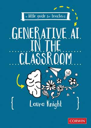 A Little Guide for Teachers: Generative AI in the Classroom de Laura Knight