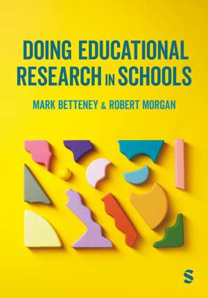 Doing Educational Research in Schools de Mark Betteney