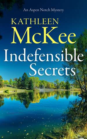 Indefensible Secrets de Kathleen McKee