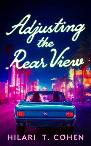 Adjusting the Rear View de Hilari T Cohen
