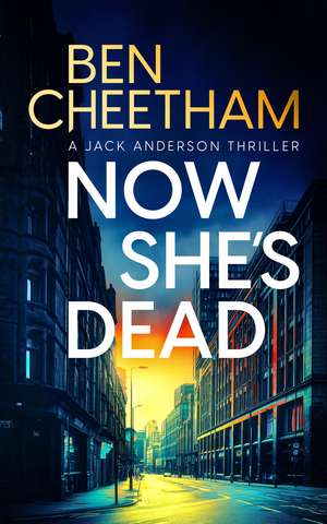 Now She's Dead de Ben Cheetham