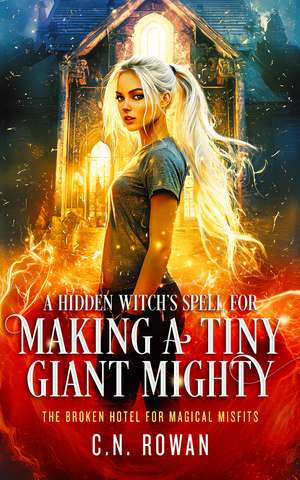 A Hidden Witch's Spell for Making A Tiny Giant Mighty de C. N. Rowan