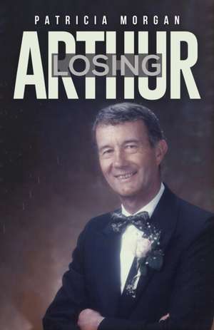 Losing Arthur de Patricia Morgan