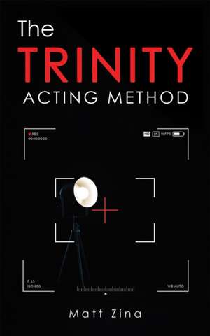 The Trinity Acting Method de Matt Zina