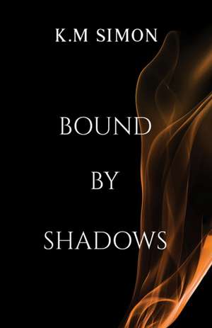 Bound by Shadows de K. M Simon