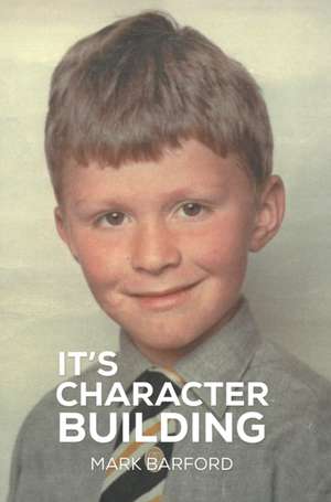 It's Character Building de Mark Barford