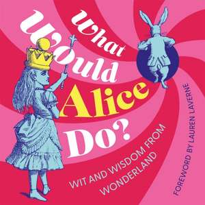 What Would Alice Do? de Lewis Carroll