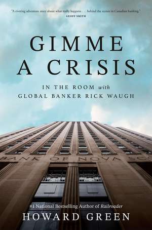 Gimme a Crisis: In the Room with Global Banker Rick Waugh de Howard Green