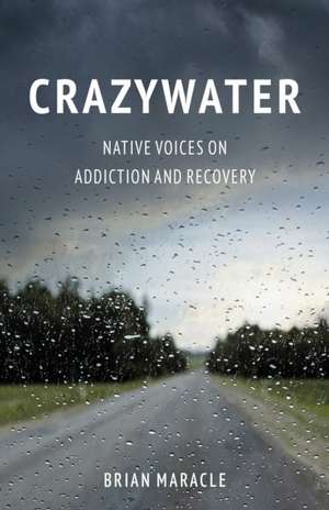 Crazywater: Native Voices on Addiction and Recovery de Brian Maracle