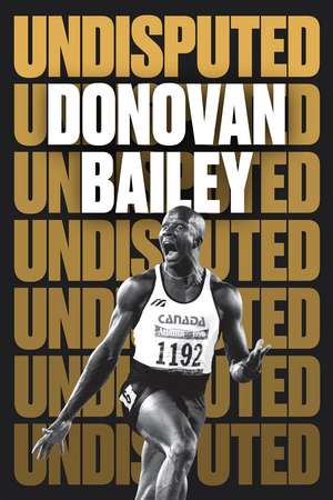 Undisputed: A Champion's Life de Donovan Bailey