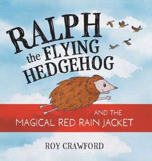 Ralph the Flying Hedgehog and the Magical Red Rain Jacket de Roy Crawford