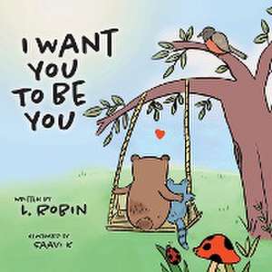 I Want You To Be You de L. Robin