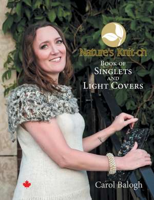 Nature's Knit-ch Book of Singlets and Light Covers de Carol Balogh