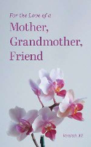 For the Love of a Mother, Grandmother, Friend de Venrah Ali