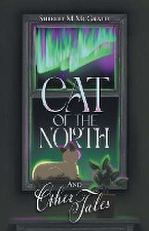 Cat of the North and Other Tales de Shirley M. McGrath