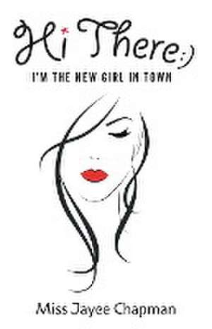 Hi There! I'm the New Girl In Town de Miss Jayee Chapman