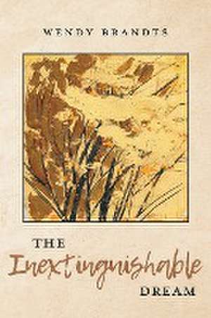 The Inextinguishable Dream de Wendy Brandts