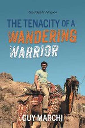 The Tenacity of a Wandering Warrior de Guy Marchi