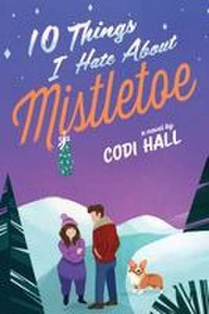 10 Things I Hate About Mistletoe de Codi Hall