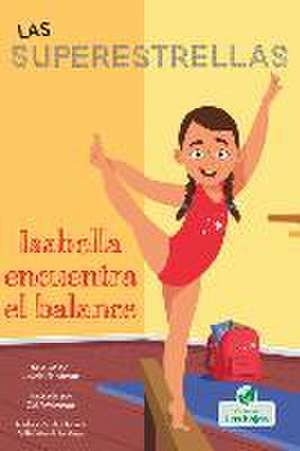 Isabella Encuentra El Balance (Isabella Learns to Balance) de Laurie Friedman