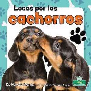 Locos Por Los Cachorros (Crazy about Puppies) de Harold Morris